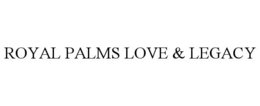ROYAL PALMS LOVE & LEGACY