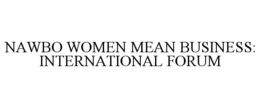 NAWBO WOMEN MEAN BUSINESS: INTERNATIONAL FORUM