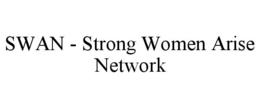 SWAN - STRONG WOMEN ARISE NETWORK
