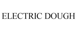 ELECTRIC DOUGH