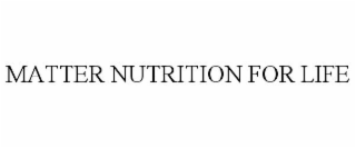 MATTER NUTRITION FOR LIFE