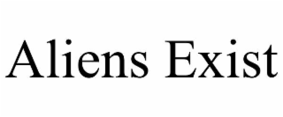 ALIENS EXIST