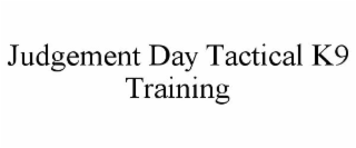 JUDGEMENT DAY TACTICAL K9 TRAINING