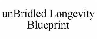 UNBRIDLED LONGEVITY BLUEPRINT