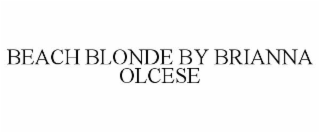 BEACH BLONDE BY BRIANNA OLCESE