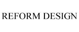 REFORM DESIGN