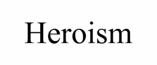 HEROISM