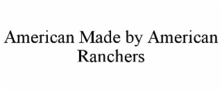 AMERICAN MADE BY AMERICAN RANCHERS