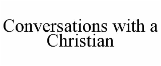 CONVERSATIONS WITH A CHRISTIAN