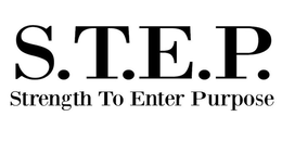 S.T.E.P. STRENGTH TO ENTER PURPOSE