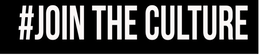 #JOIN THE CULTURE