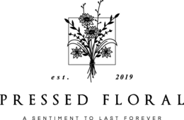 EST. 2019 PRESSED FLORAL A SENTIMENT LAST FOREVER