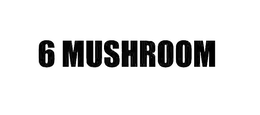 6 MUSHROOM