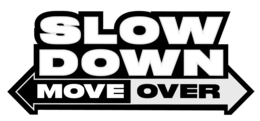 SLOW DOWN MOVE OVER