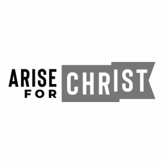 ARISE FOR CHRIST