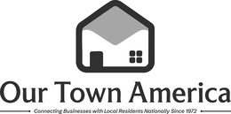 OUR TOWN AMERICA CONNECTING BUSINESSES WITH LOCAL RESIDENTS NATIONALLY SINCE 1972