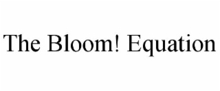 THE BLOOM! EQUATION