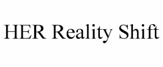 HER REALITY SHIFT
