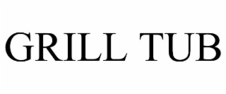 GRILL TUB