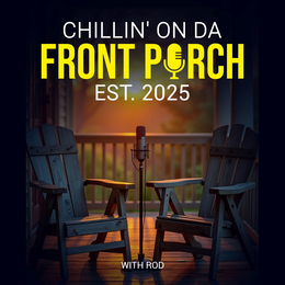 CHILLIN' ON DA FRONT PORCH EST. 2025 WITH ROD