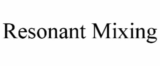 RESONANT MIXING