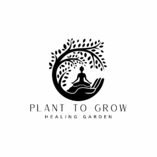 PLANT TO GROW HEALING GARDEN