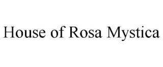 HOUSE OF ROSA MYSTICA