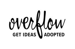 OVERFLOW GET IDEAS ADOPTED
