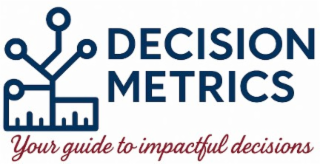 DECISION METRICS YOUR GUIDE TO IMPACTFUL DECISIONS