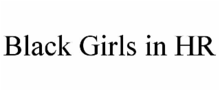 BLACK GIRLS IN HR