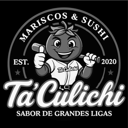 MARISCOS & SUSHI EST. 2020 TA CULICHI TA’ CULICHI SABOR DE GRANDES LIGAS