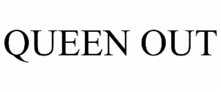 QUEEN OUT