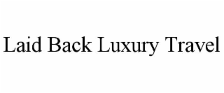 LAID BACK LUXURY TRAVEL