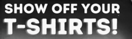 SHOW OFF YOUR T-SHIRTS!