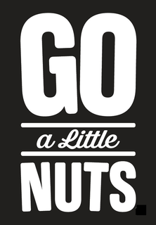 GO A LITTLE NUTS