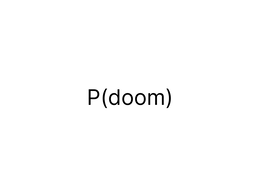 P(DOOM)