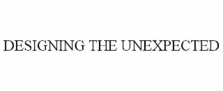 DESIGNING THE UNEXPECTED