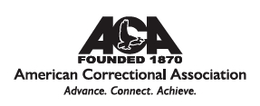 ACA FOUNDED 1870 AMERICAN CORRECTIONAL ASSOCIATION ADVANCE. CONNECT. ACHIEVE.