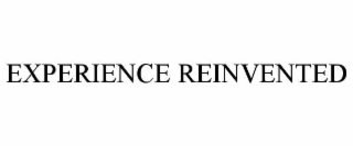 EXPERIENCE REINVENTED