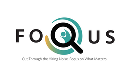 FOQUS CUT THROUGH THE HIRING NOISE. FOQUS ON WHAT MATTERS.