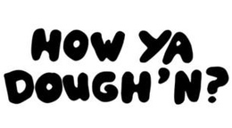 HOW YA DOUGH'N?