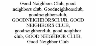 GOOD NEIGHBORS CLUB, GOOD NEIGHBORS CLUB, GOODNEIGHBORSCLUB, GOODNEIGHBORSCLUB, GOODNEIGHBORSCLUB, GOOD NEIGHBORS CLUB, GOODNEIGHBORCLUB, GOOD NEIGHBOR CLUB, GOOD NEIGHBOR CLUB, GOOD NEIGHBOR CLUB