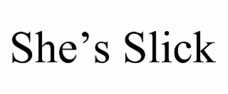 SHE’S SLICK