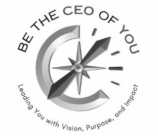 BE THE CEO OF YOU LEADING YOU WITH VISION, PURPOSE, AND IMPACT