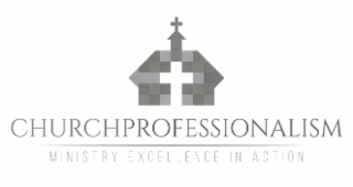 CHURCH PROFESSIONALISM MINISTRY EXCELLENCE IN ACTION