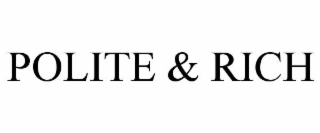 POLITE & RICH