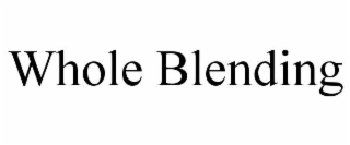 WHOLE BLENDING