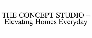 THE CONCEPT STUDIO – ELEVATING HOMES EVERYDAY