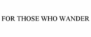 FOR THOSE WHO WANDER