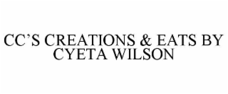 CC’S CREATIONS & EATS BY CYETA WILSON